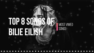 BILLIE EILISH TOP 8 SONGS  MOST VIEWED [upl. by Odraner]