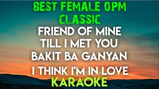 BEST FEMALE  OPM KARAOKE ┃ FRIEND OF MINE ┃ TILL I MET YOU ┃ BAKIT BA GANYAN ┃ I THINK IM IN LOVE [upl. by Aicirtal47]