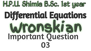 Hpu Bsc 1st year maths  Differential equations  Wronskian and its properties  LI and LD [upl. by Aynotak]