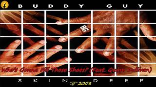 Buddy Guy  Whos Gonna Fill Those Shoes Feat Quinn Sullivan Kostas A171 [upl. by Eelynnhoj344]