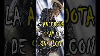 ANECDOTA de SKAY con PINK FLOYD [upl. by Euqina378]