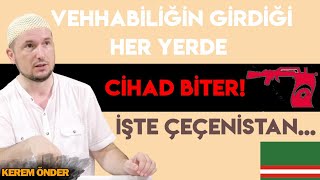 Vehhabiliğin girdiği her yerde cihad biter İşte Çeçenistan  Kerem Önder [upl. by Lail160]