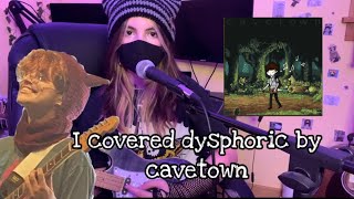 I covered DYSPHORIC by CAVETOWN  MjadeJK [upl. by Yregram]