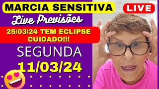 MARCIA SENSITIVA LIVE PREVISÕES SEGUNDA 110324 🙏❤️ ECLIPSE DIA 25 DE MARÇO CUIDADO [upl. by Barbette]