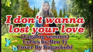 I DONT WANNA LOST YOUR LOVE tagalog version Lyrics By Bro Tj Cover By BUGAYKOH😉 [upl. by Buyers]