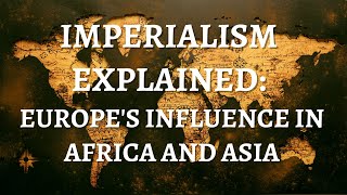 Imperialism Explained Colonization and Imperialism Defined Imperialism in Africa and Asia Review [upl. by Oirotciv]