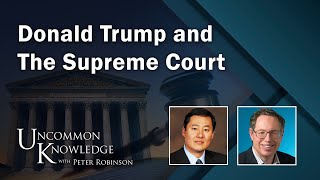 Donald Trump and The Supreme Court  Uncommon Knowledge [upl. by Nomae188]