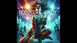 Bonkers Lady  Dizzee Rascal amp Armand van Helden vs Modjo Slim Tony amp Slashy Disco [upl. by Zina]