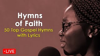 Live Now Hymns of Faith  Top 50 Gospel Hymns with Lyrics [upl. by Fenner]