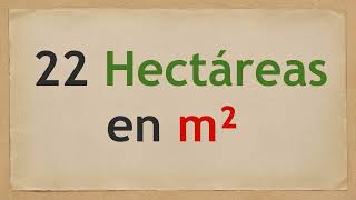 Cuánto es 22 HECTÁREAS EN METROS CUADRADOS [upl. by Brandon]