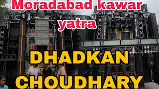 Subha subha Choudhary or Dhadkan Moradabad kawar yatra 2024 [upl. by Roobbie]