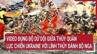 Tin quốc tế Video đụng độ dữ dội giữa thủy quân lục chiến Ukraine với lính thủy đánh bộ Nga [upl. by Bettina129]