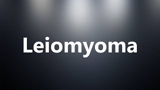 Leiomyoma  Medical Meaning and Pronunciation [upl. by Josepha]