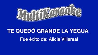 Te Quedó Grande La Yegua  Multikaraoke  Fue Éxito De Alicia Villarreal [upl. by Tobe]