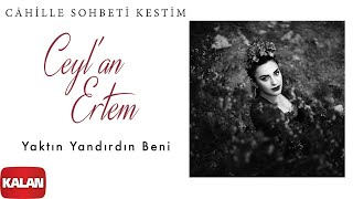 Ceylan Ertem  Yaktın Yandırdın Beni I Câhille Sohbeti Kestim © 2020 Kalan Müzik [upl. by Rebmyk]