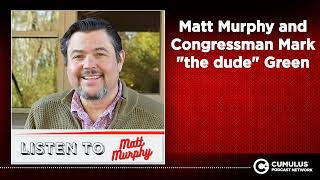 Matt Murphy and Congressman Mark quotthe dudequot Green [upl. by Tdnerb]