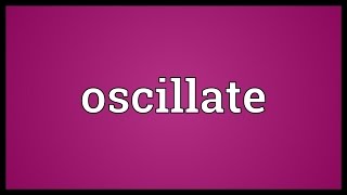 Oscillate Meaning [upl. by Aina]