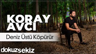 Koray Avcı  Deniz Üstü Köpürür Official Audio [upl. by Silvanus]