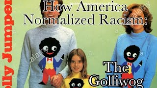 How America Normalized Racism The Golliwog [upl. by Annoya]