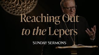 Reaching Out to the Lepers  Bishop Barrons Sunday Sermon [upl. by Verity985]