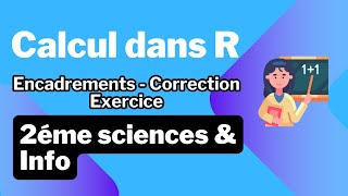 8 Calcul dans R Encadrements  Correction Exercice [upl. by Nayrb]