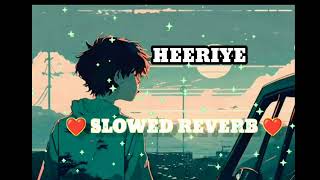 Heeriye Slowed Reverb Song 2023 [upl. by Julius]