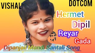 Hermet Dipil Reyar Gada  Dipanjail Mandi  New Santali Program Song VishalDotcomzn9si [upl. by Niveek]