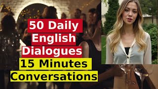 Learn English  50 Daily English Dialogues  Speak English Like A Native  15 Minutes Conversations [upl. by Lajes]