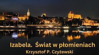 Izabela Świat w płomieniach Krzysztof P Czyżewski [upl. by Virgilia800]