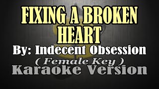 FIXING A BROKEN HEART  Indecent Obsession KARAOKE Female Key [upl. by Dyke]