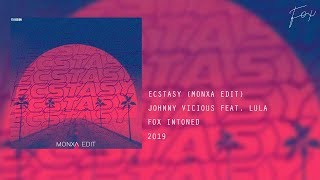 Johnny Vicious Feat Lula  Ecstasy Monxa Edit✘ FOX INTONED [upl. by Xavier]