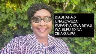 ONGEZA KIPATO KWA KUFANYA BIASHARA HIZI 5 ZITAKAZOKULIPA VIZURI KWA MTAJI WA KUANZIA ELFU 50 TU [upl. by Marutani608]