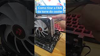 DICA Como tirar a FAN da torre do cooler pcgamer cooler [upl. by Ybur753]