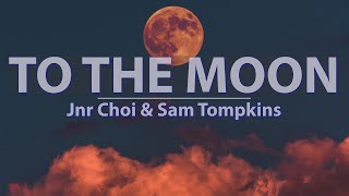 Jnr Choi amp Sam Tompkins  TO THE MOON Clean Lyrics  Audio at 192khz 4k Video [upl. by Wesley]