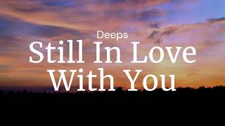 Still In Love With You  Deeps  FULL SONG LYRICS [upl. by Dnomaid]