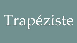 How to Pronounce Trapéziste Trapezist Correctly in French [upl. by Aihtibat569]