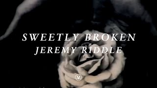 SWEETLY BROKEN Official Lyric Video  Jeremy Riddle  Vineyard Worship [upl. by Adnwahs]