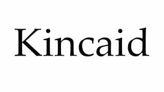 How to Pronounce Kincaid [upl. by Diarmuid516]