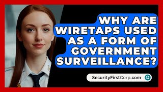 Why Are Wiretaps Used As A Form Of Government Surveillance  SecurityFirstCorpcom [upl. by Jaime465]