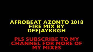 🔥AFROBEAT AZONTO 2018 FIRE MIX BY DEEJAYKKGH🔥 [upl. by Ayana]