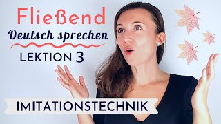 Imitationstechnik Lektion 3  Fließend und akzentfrei Deutsch sprechen lernen  Deutsch B2 C1 C2 [upl. by Sykleb381]