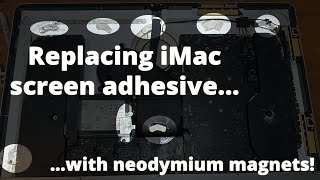 Replacing iMac screen adhesive with neodymium magnets [upl. by Noami]