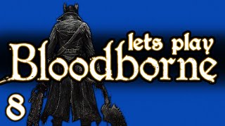 LETS PLAY BLOODBORNE  PART 8  YAHARGUL UNSEEN VILLAGE amp YOUR TALKING POINTS ANSWERED [upl. by Naarah]