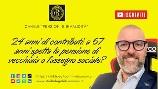 24 anni di contributi a 67 anni spetta pensione di vecchiaia o assegno sociale [upl. by Ingrim]