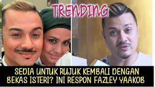 Sedia untuk rujuk balik dengan bekas isteri ini jawapan sebenar Fazley Yaakob [upl. by Nauqal]