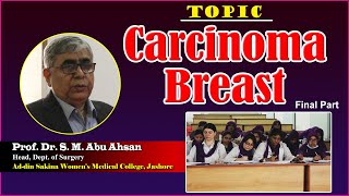 Carcinoma breast  Final Part  Prof Dr S M Abu Ahsan  Dept of Surgery  ASWMC [upl. by Pontius]