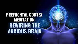 Prefrontal Cortex Meditation  Pure Tone to Improve Cognitive Functions  Rewiring the Anxious Brain [upl. by Akcimehs]