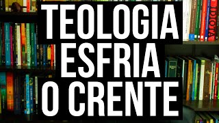 TEOLOGIA ESFRIA O CRENTE [upl. by Dann]