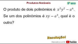 O produto de dois polinômios é x²y²  a6 Se um dos polinômios é xy  a6 qual é o outro [upl. by Shepp]