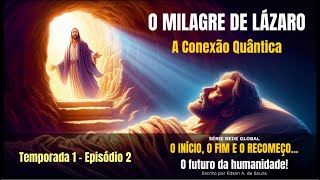 EPISÓDIO 2  Tema O Milagre de Lázaro A Conexão Quântica  Link vídeo completo na descrição [upl. by Simpson]